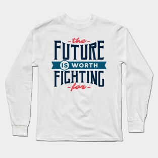 The future is worth fighting for - motivational quote typography Long Sleeve T-Shirt